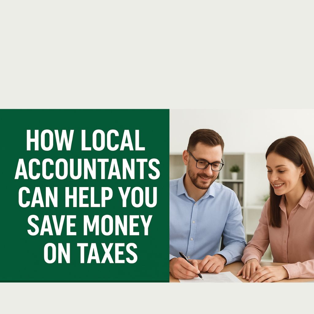 How Local Accountants Can Help You Save Money on Taxes